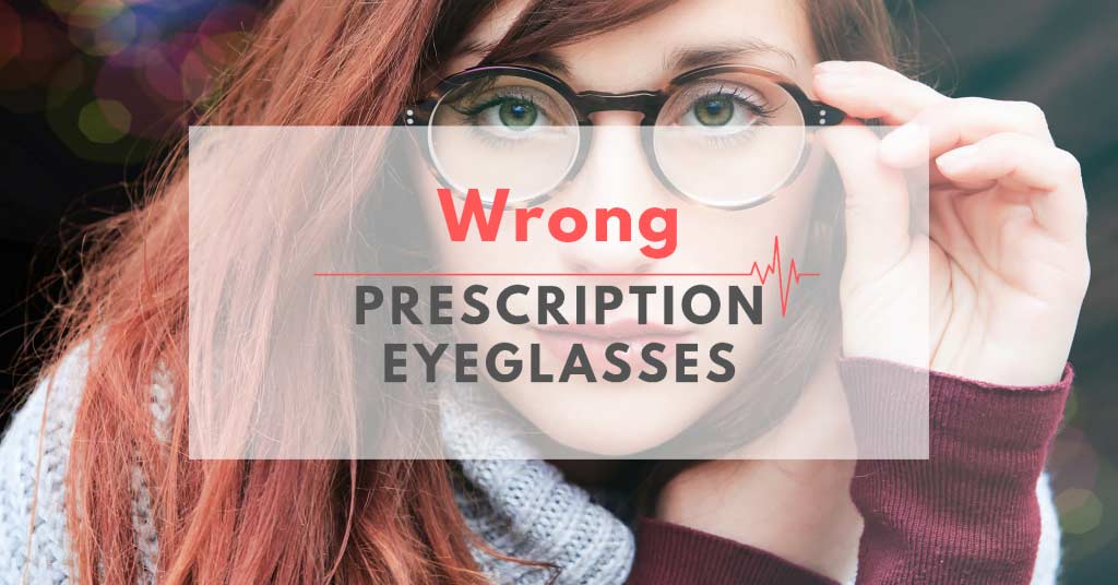 Wrong Prescription Eyeglasses