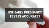 Use Early Pregnancy Test Is Accurate?